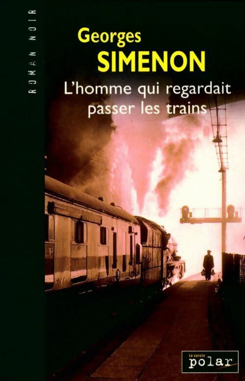 L'homme qui regardait passer les trains - Georges Simenon -  Roman noir - Livre