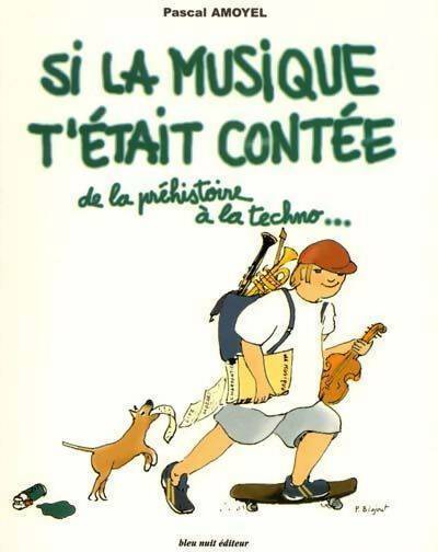 Livrenpoche : Si la musique t'était contée. De la préhistoire à la techno - Pascal Amoyel - Livre