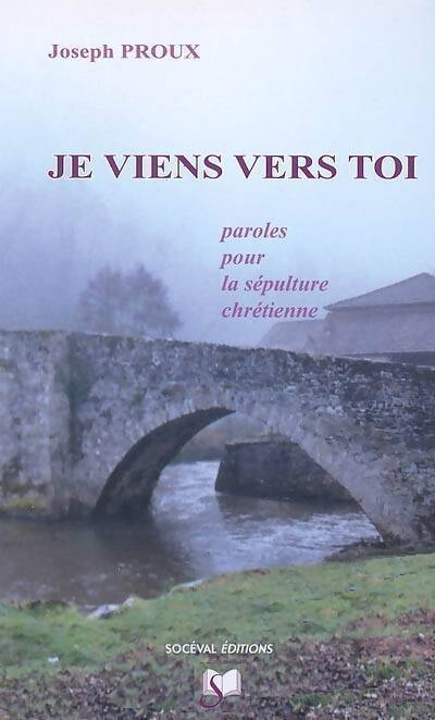 Livrenpoche : Je viens vers toi : Paroles pour la sépulture chrétienne - Joseph Proux - Livre