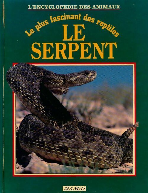 Le serpent : Le plus fascinant des reptiles - Collectif - Livre