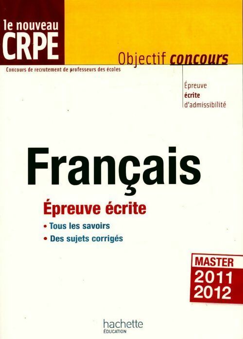 Le français au nouveau CRPE. Épreuve écrite d'admissibilité 2011-2012 - Stéphane Lelièvre -  Objectif Concours - Livre