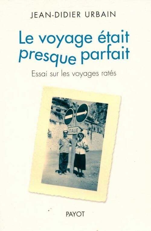 Livrenpoche : Le voyage était presque parfait : Essai sur les voyages ratés - Jean-Didier Urbain - Livre