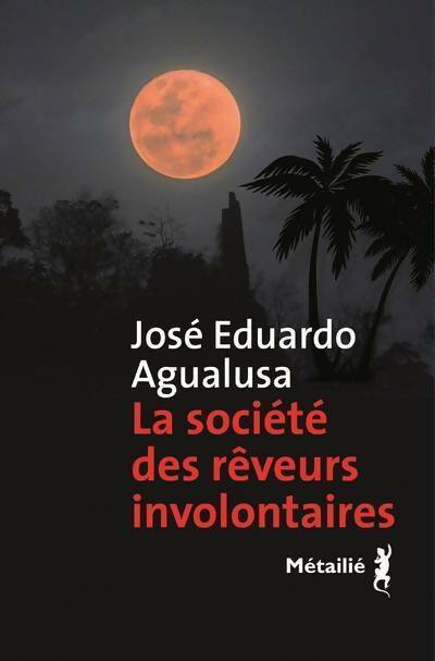 La société des rêveurs involontaires - José-Eduardo Agualusa - Livre