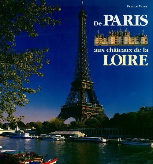 Livrenpoche : De Paris aux châteaux de la Loire - France Varry - Livre