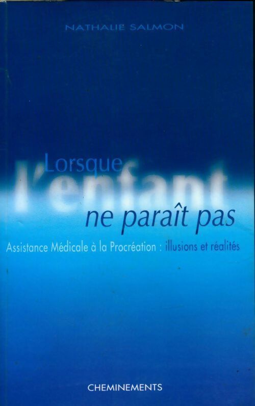 Livrenpoche : Lorsque l'enfant ne paraît pas. Assistance médicale à la procréation : illusions et réalités - Nathalie Salmon - Livre