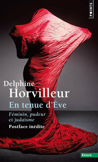 En tenue d'Ève. Féminin, pudeur et judaïsme - Delphine Horvilleur -  Points Essais - Livre