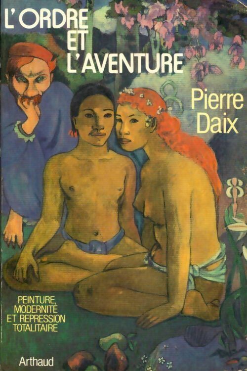 Livrenpoche : L'ordre et l'aventure. Peinture modernité et répression totalitaire - Pierre Daix - Livre