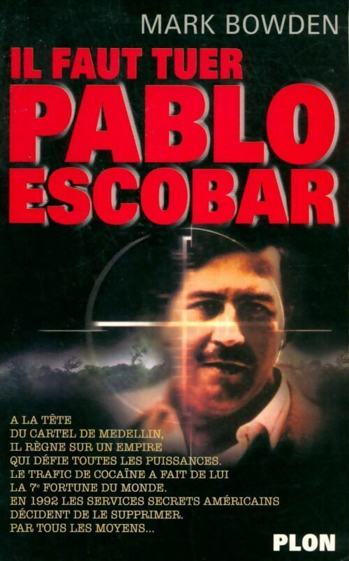 Livrenpoche : Il faut tuer Pablo escobar - Mark Bowden - Livre