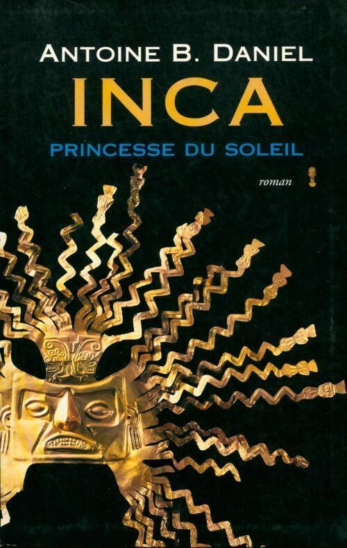 Livrenpoche : Inca Tome I : Princesse du soleil - Antoine B. Daniel - Livre