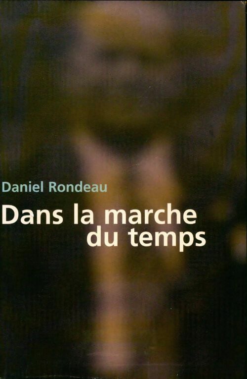 Dans la marche du temps - Daniel Rondeau -  Le Grand Livre du Mois GF - Livre