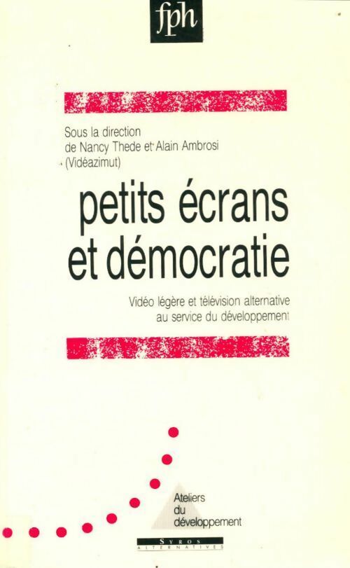 Petits écrans et démocratie - Alain Ambrosi ; Nancy Thede -  Ateliers du développement - Livre