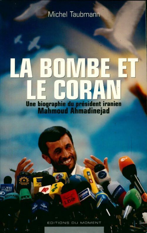 La bombe et le coran. Une biographie du président iranien mahmoud ahmadinejad - Michel Taubmann -  Moment GF - Livre