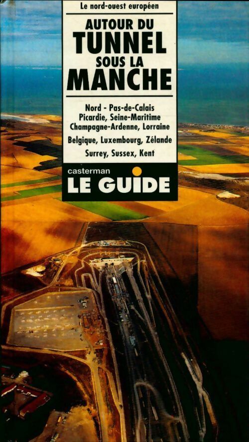 Livrenpoche : Autour du tunnel sous la manche : Nord pas-de-calais Picardie seine-maritime champagne-ardenne Lorraine Belgique Luxembourg zélande surrey sussex kent guide officiel eurotunnel - Vicky Ceelen - Livre
