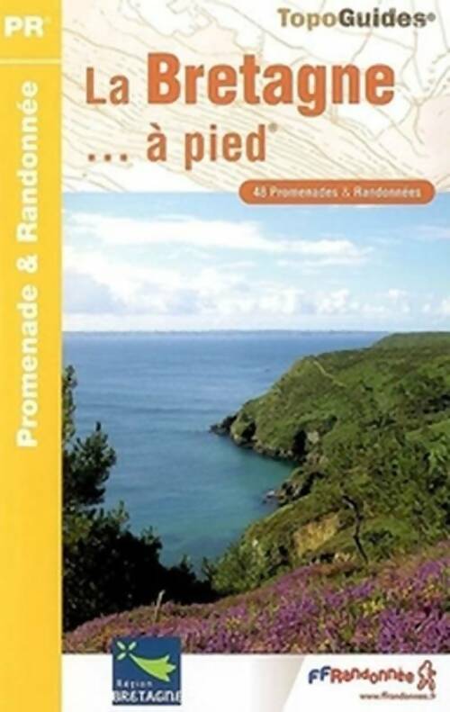La Bretagne à pied : 48 promenades & randonnées - Collectif - Livre