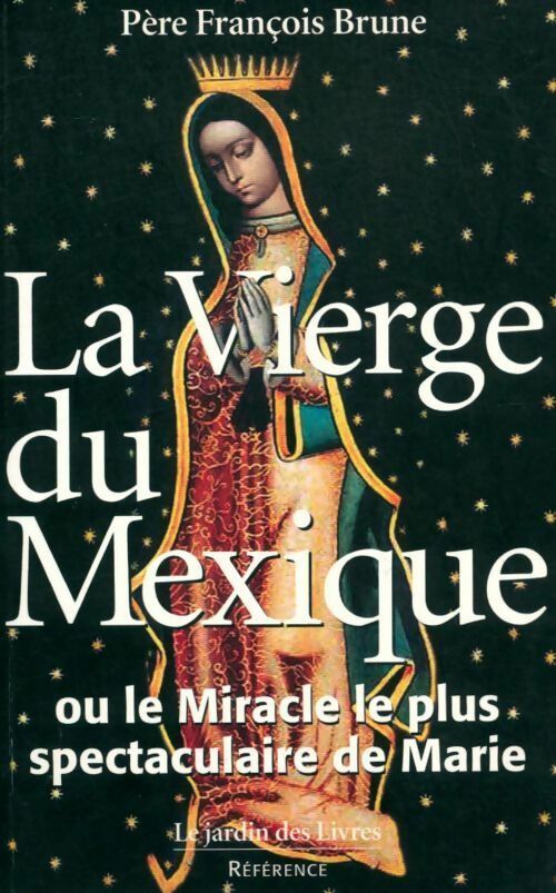 Livrenpoche : La vierge du Mexique ou le miracle le plus spectaculaire de marie - Père François Brune - Livre