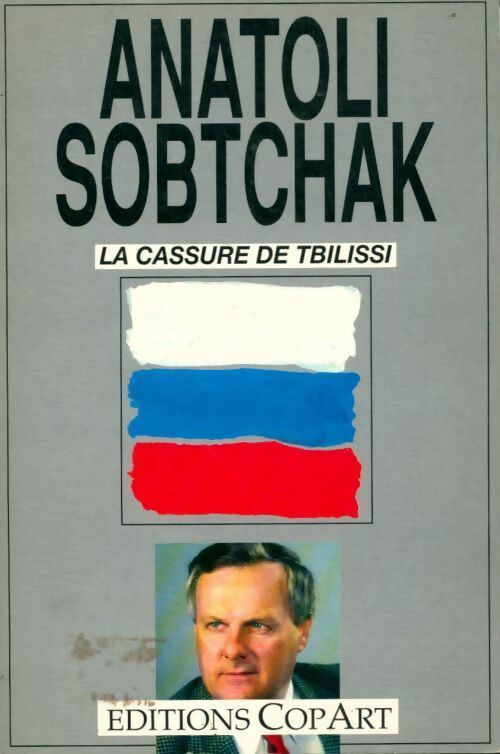 Livrenpoche : La cassure de Tbilissi ou le dimanche sanglant de 1989 - Anatoli Sobtchak - Livre