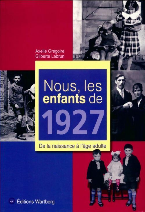 Livrenpoche : Nous les enfants de 1927. De la naissance à l'âge adulte - Axelle Grégoire - Livre
