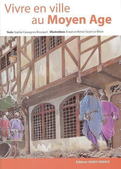 Vivre en ville au Moyen Age - Sophie Cassagnes-Brouquet -  Ouest France GF - Livre