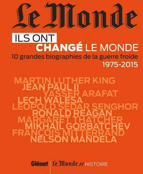 Livrenpoche : Le monde : Ils ont changé le monde Tome II : 10 grandes biographies de la guerre froide 1975-2015 - Collectif - Livre