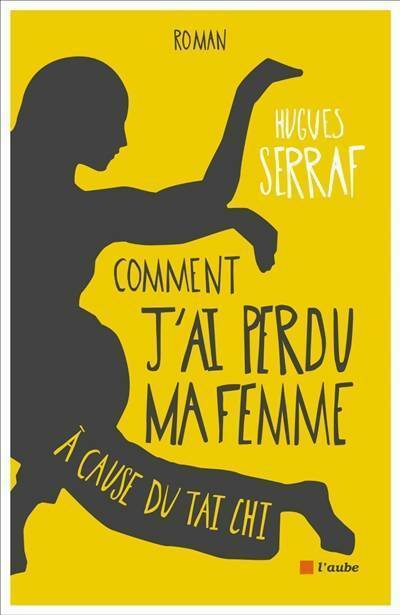 Livrenpoche : Comment j'ai perdu ma femme à cause du taï chi - Hugues Serraf - Livre