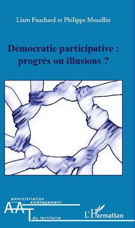 Démocratie participative : progrès ou illusions - Liam Fauchard -  Administration et aménagement du territoire - Livre
