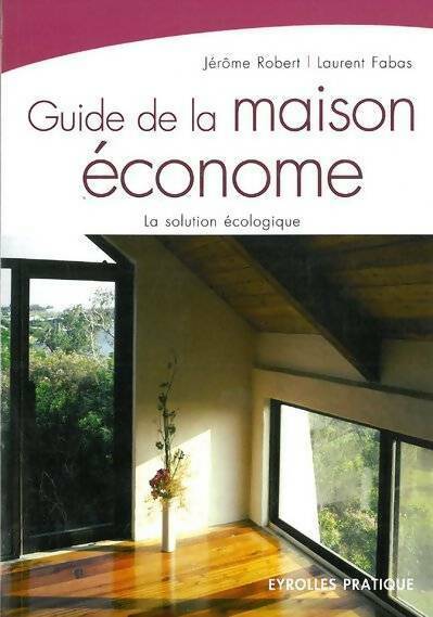 Guide de la maison économe - Jérôme Robert -  Eyrolles Pratique - Livre