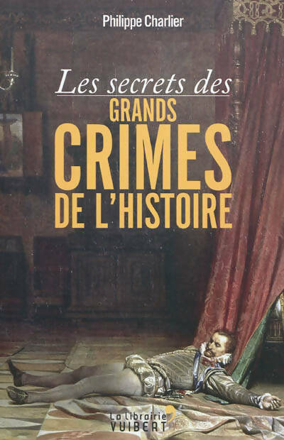 Livrenpoche : Les secrets des grands crimes de l'histoire - Philippe Charlier - Livre
