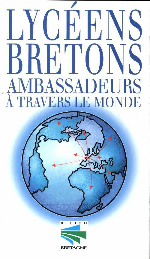 Lycéens bretons ambassadeurs à travers le monde - Collectif -  Région Bretagne - Livre