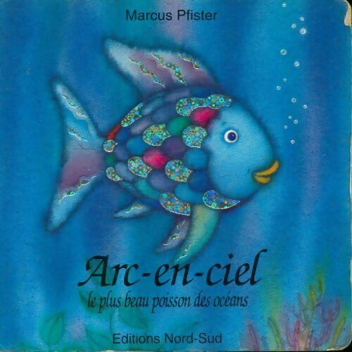 Arc-en-ciel, le plus beau poisson des océans - Marcus Pfister -  Nordsüd - Livre