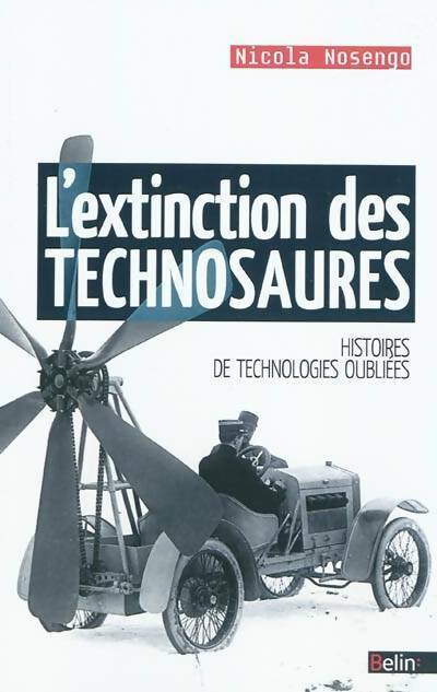 Livrenpoche : L'extinction des technosaures. Histoires de technologies oubliées - Nicolas Nosengo - Livre