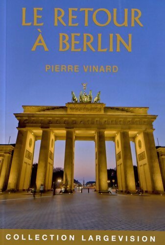 Le retour à Berlin - Pierre Vinard -  Largevision - Livre