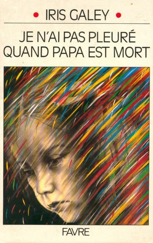 Je n'ai pas pleuré quand papa est mort - Iris Galey - Livre