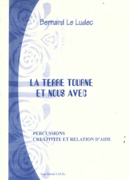 Livrenpoche : La terre tourne et nous avec... : Percussions créativité et relation d'aide - Bernard Le Ludec - Livre