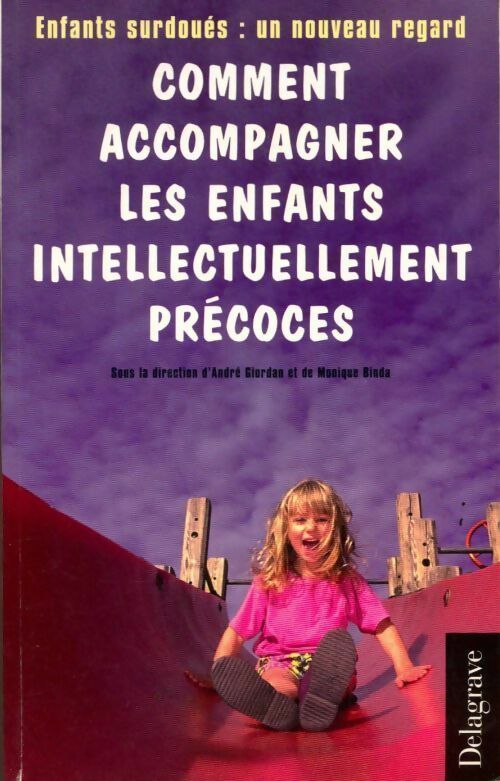 Comment accompagner les enfants intellectuellement précoces : Enfants surdoués : un nouveau regard - André Giordan -  Questions d'éducation - Livre