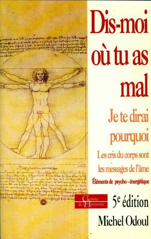 Livrenpoche : Dis-moi où tu as mal, je te dirai pourquoi... Les cris du corps sont des messages de l'âme éléments de psycho-énergétique - Michel Odoul - Livre