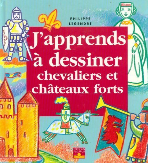 Livrenpoche : J'apprends à dessiner chevaliers et châteaux forts - Philippe Legre - Livre