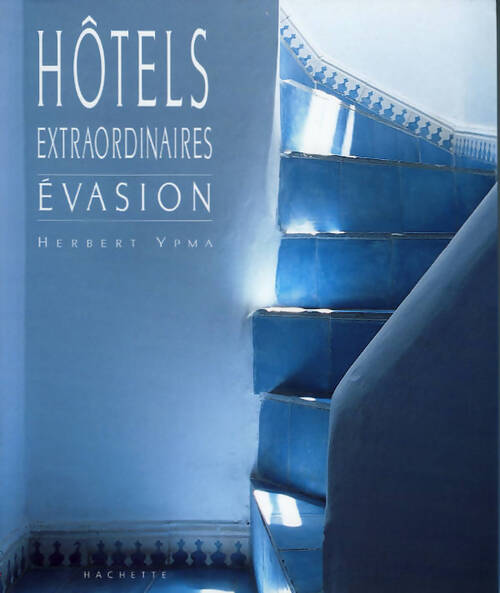 Livrenpoche : Hôtels extraordinaires - evasion - Herbert Ypma - Livre