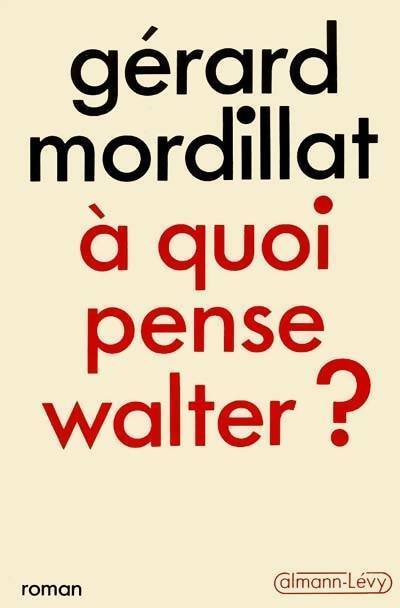 A quoi pense Walter ? - Gérard Mordillat -  Calmann-Lévy GF - Livre