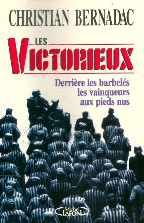 Livrenpoche : Les victorieux. Derrière les barbelés les vainqueurs aux pieds nus - Christian Bernadac - Livre