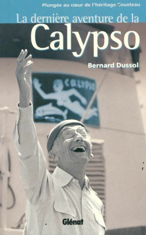 Livrenpoche : La dernière aventure de la calypso. Plongée au coeur de l'héritage Cousteau - Bernard Dussol - Livre