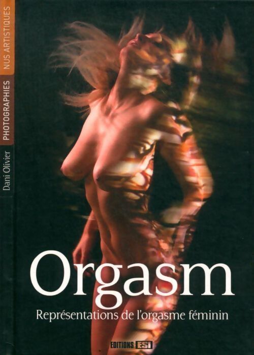 Orgasm : Représentations de l'orgasme féminin - Dani Olivier - Livre