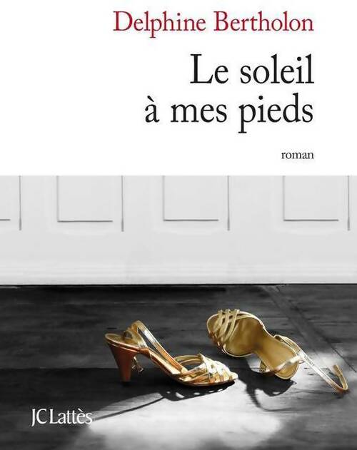 Livrenpoche : Le soleil à mes pieds - Delphine Bertholon - Livre