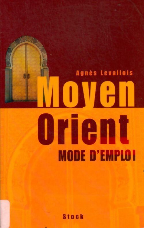 Moyen-Orient. Mode d'emploi - Agnès Levallois - Livre