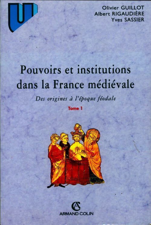 Livrenpoche : Pouvoirs et institutions dans la France médiévale Tome I - Olivier Guillot - Livre