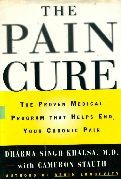 Livrenpoche : The pain cure. The proven médical program that helps end your chronic pain - Dharma Singh Khalsa - Livre