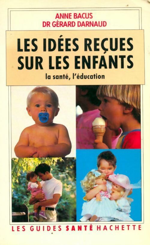 Livrenpoche : Les idées reçues sur les enfants. La santé, l'éducation - Anne Bacus - Livre