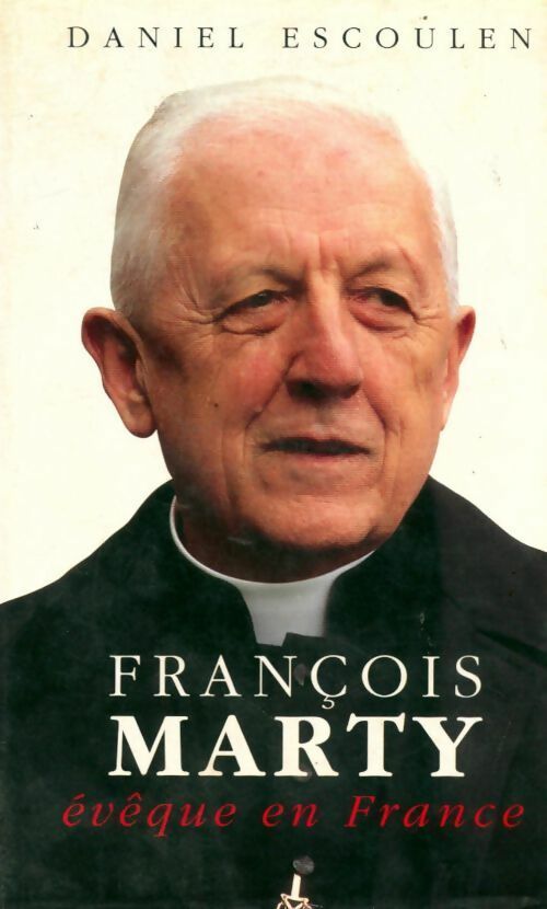 Livrenpoche : François Marty. Evêque en France - Daniel Escoulen - Livre