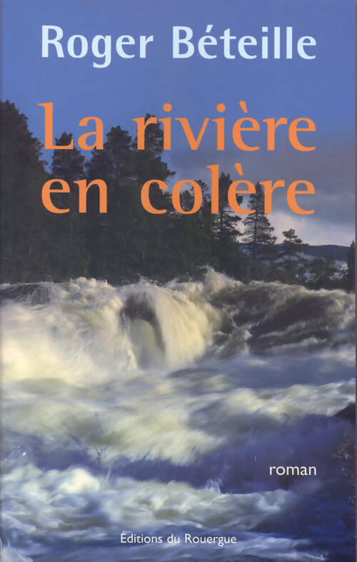 Livrenpoche : La rivière en colère - Roger Béteille - Livre