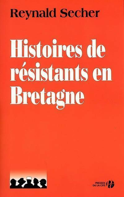 Histoires de résistants en Bretagne - Reynald Secher -  Presses de la Cité GF - Livre