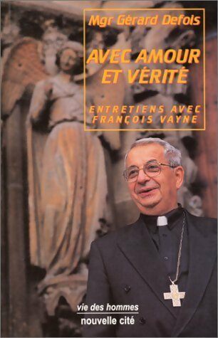 Livrenpoche : Avec amour et vérité : Entretiens avec François Vayne - Gérard Defois - Livre